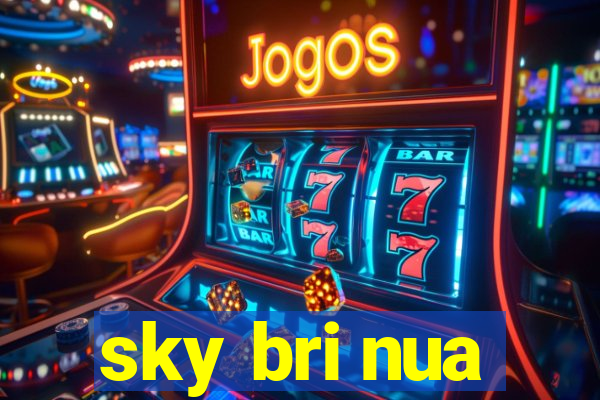 sky bri nua